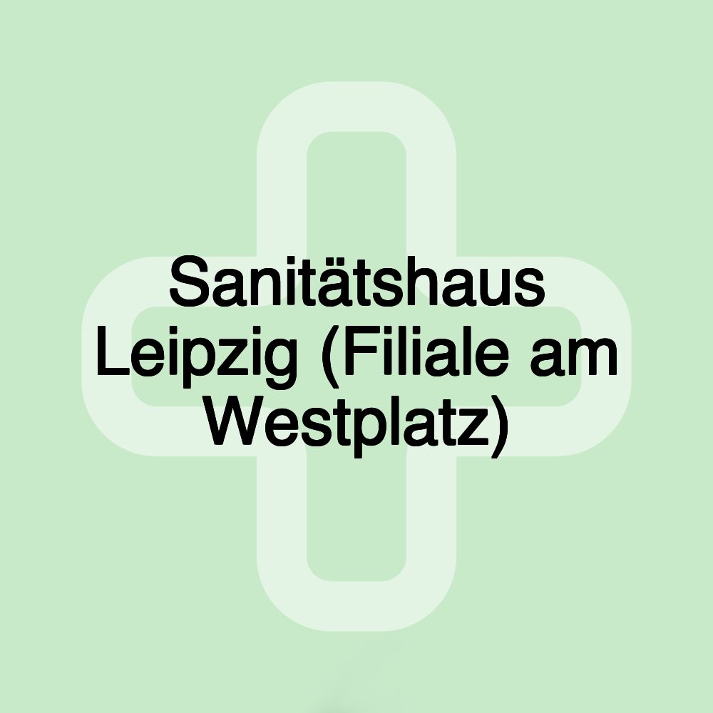 Sanitätshaus Leipzig (Filiale am Westplatz)