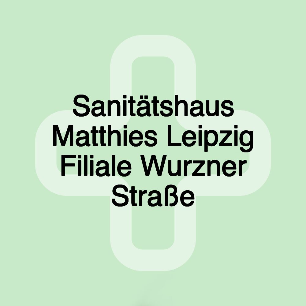 Sanitätshaus Matthies Leipzig Filiale Wurzner Straße