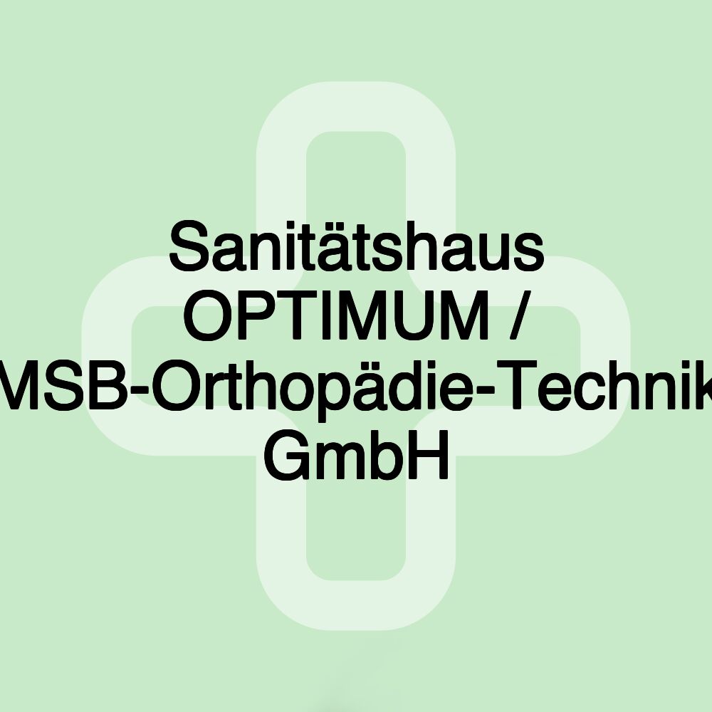 Sanitätshaus OPTIMUM / MSB-Orthopädie-Technik GmbH