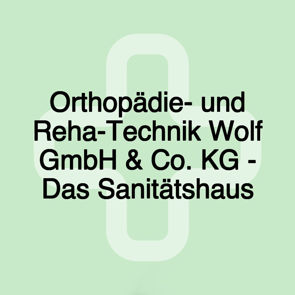 Orthopädie- und Reha-Technik Wolf GmbH & Co. KG - Das Sanitätshaus