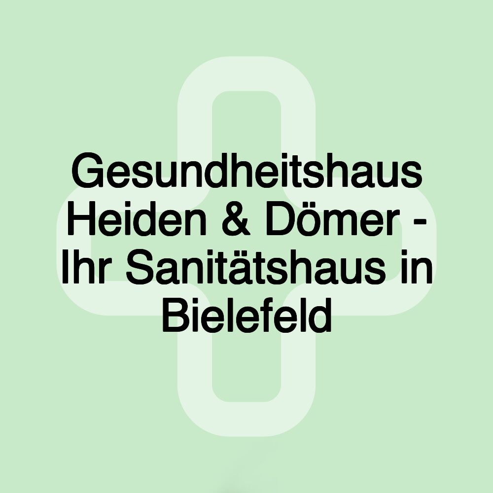 Gesundheitshaus Heiden & Dömer - Ihr Sanitätshaus in Bielefeld