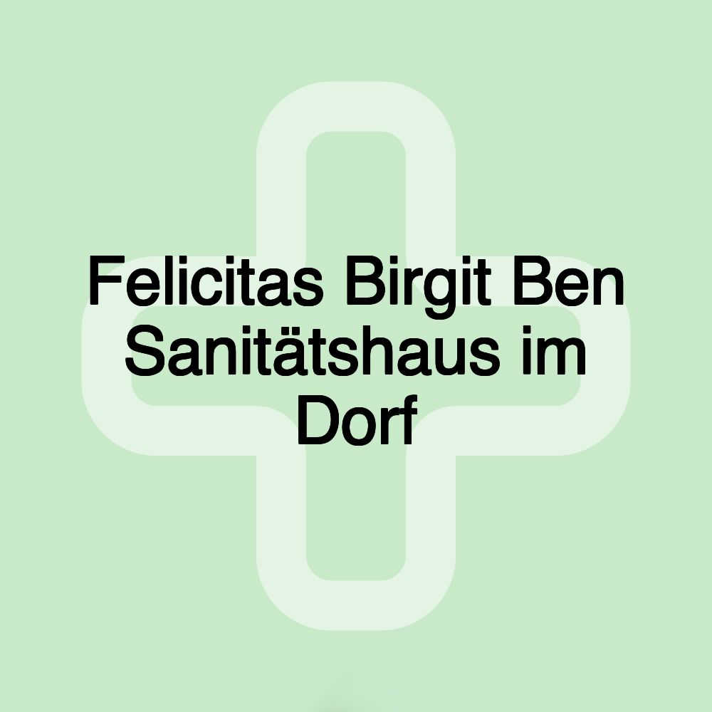 Felicitas Birgit Ben Sanitätshaus im Dorf