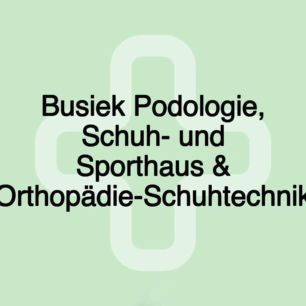 Busiek Podologie, Schuh- und Sporthaus & Orthopädie-Schuhtechnik