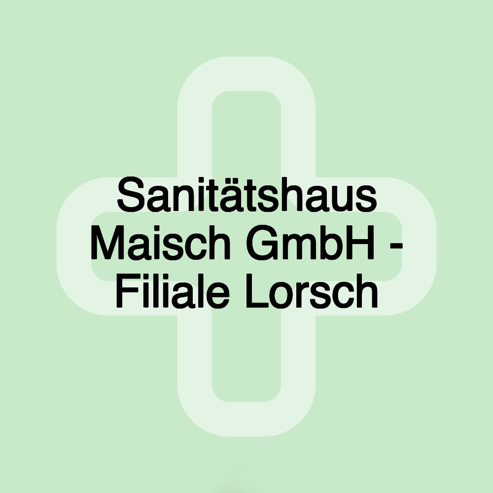 Sanitätshaus Maisch GmbH - Filiale Lorsch