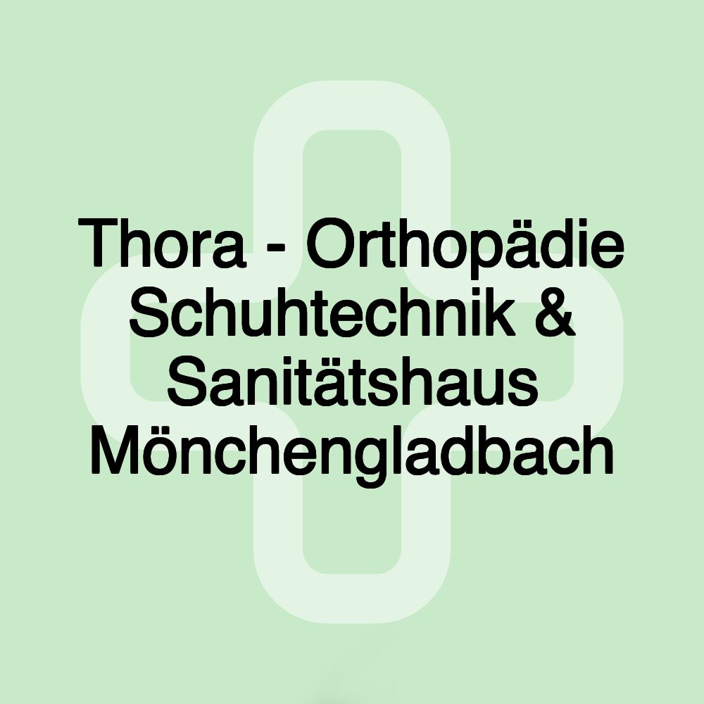 Thora - Orthopädie Schuhtechnik & Sanitätshaus Mönchengladbach