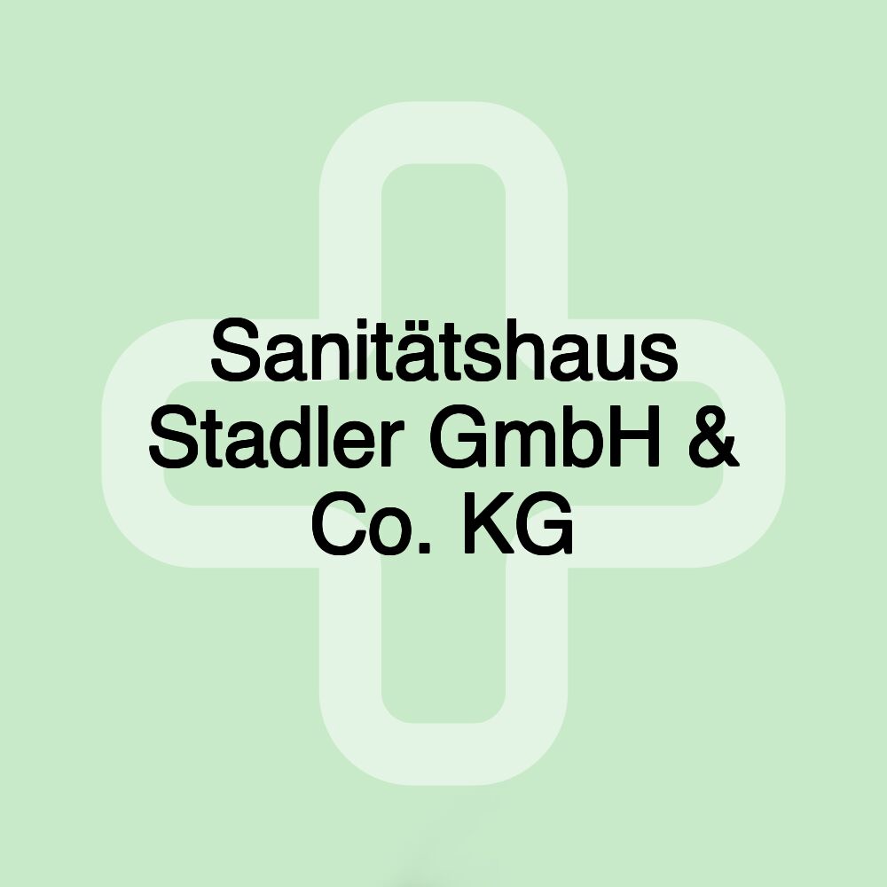 Sanitätshaus Stadler GmbH & Co. KG