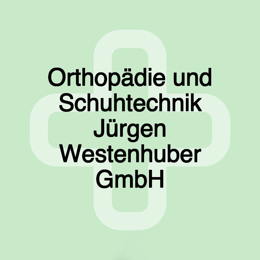 Orthopädie und Schuhtechnik Jürgen Westenhuber GmbH