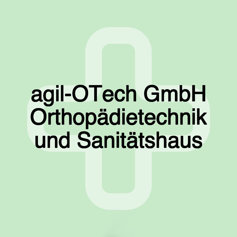 agil-OTech GmbH Orthopädietechnik und Sanitätshaus