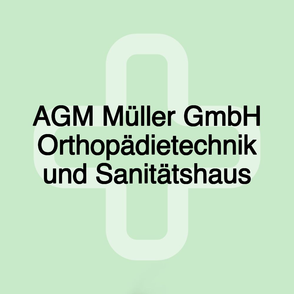 AGM Müller GmbH Orthopädietechnik und Sanitätshaus