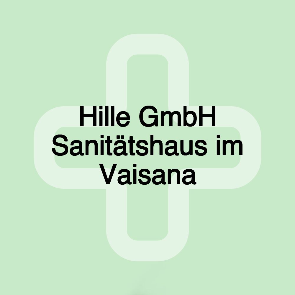 Hille GmbH Sanitätshaus im Vaisana