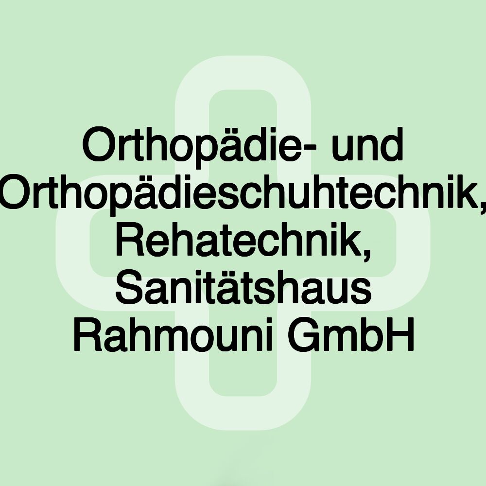 Orthopädie- und Orthopädieschuhtechnik, Rehatechnik, Sanitätshaus Rahmouni GmbH