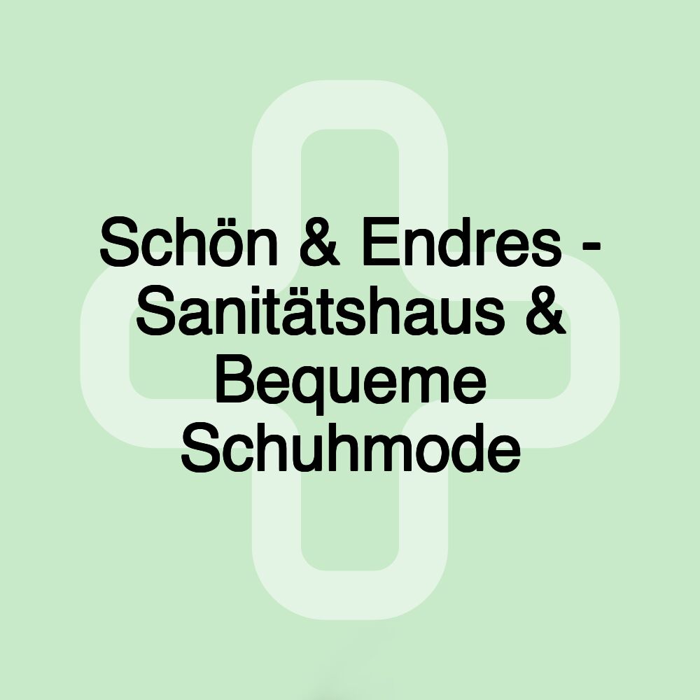 Schön & Endres - Sanitätshaus & Bequeme Schuhmode