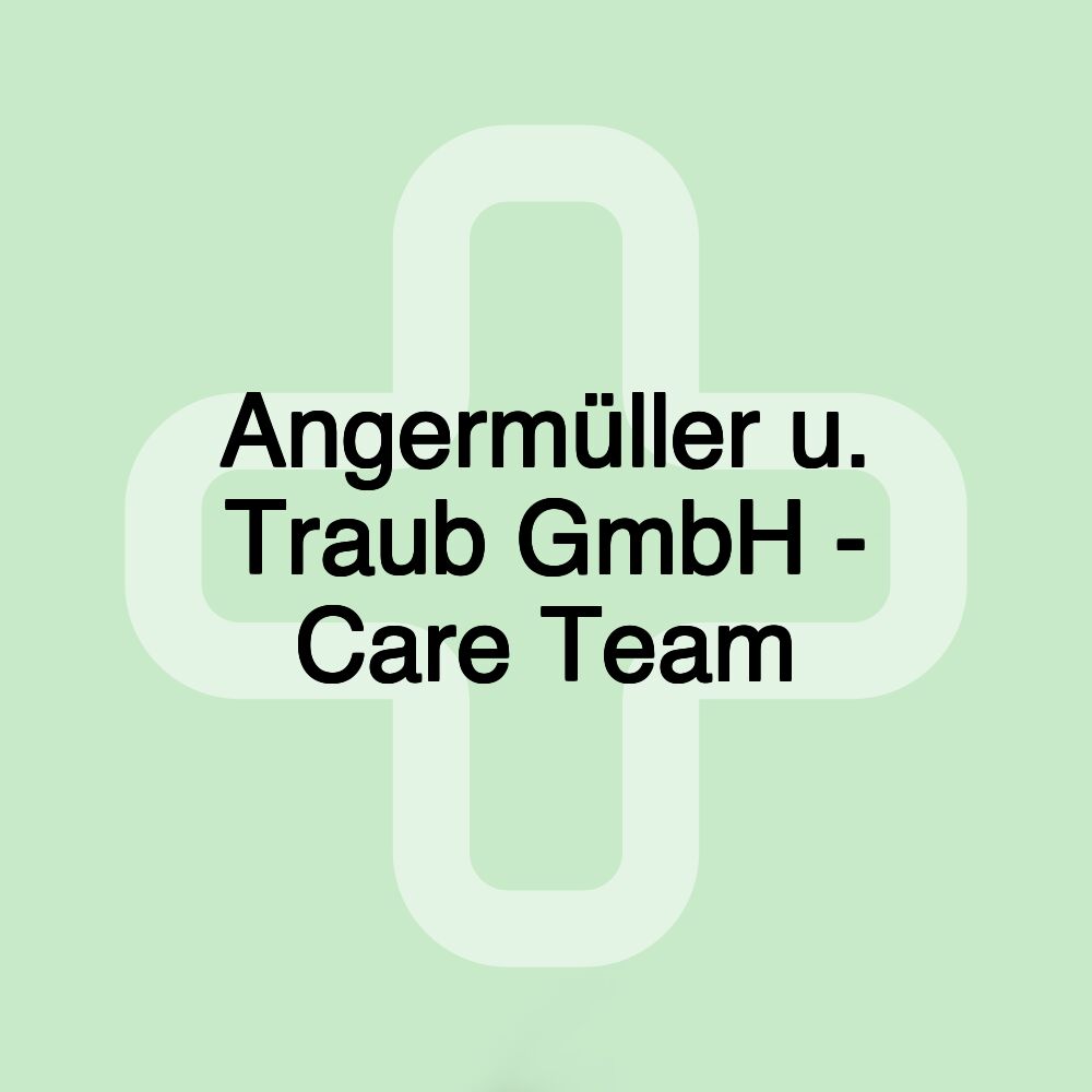 Angermüller u. Traub GmbH - Care Team