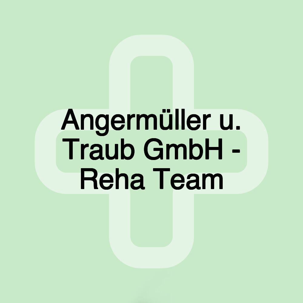 Angermüller u. Traub GmbH - Reha Team