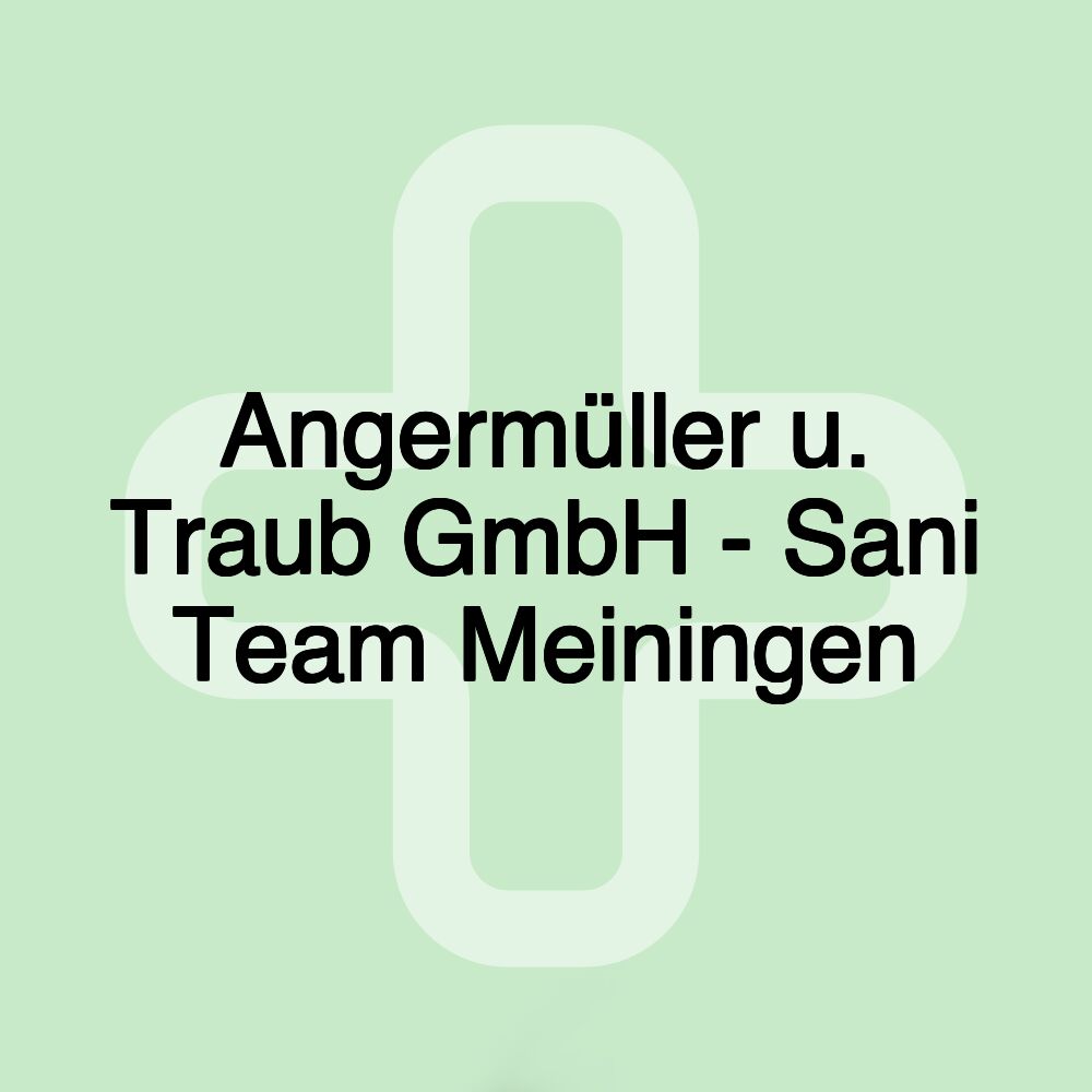 Angermüller u. Traub GmbH - Sani Team Meiningen