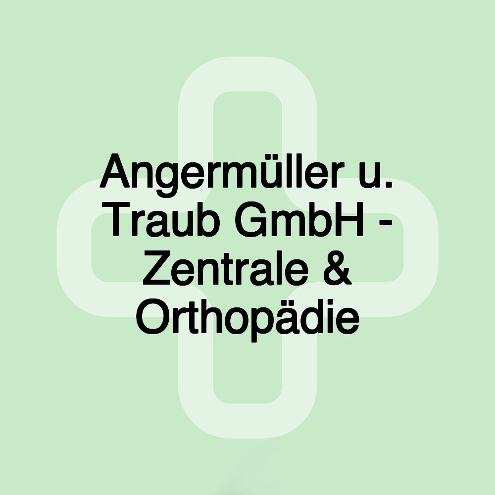 Angermüller u. Traub GmbH - Zentrale & Orthopädie