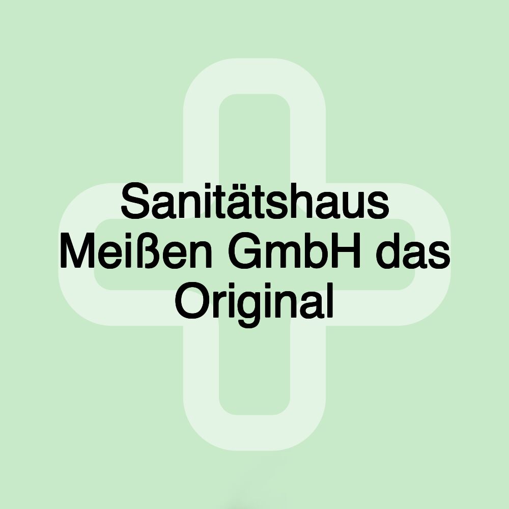 Sanitätshaus Meißen GmbH das Original