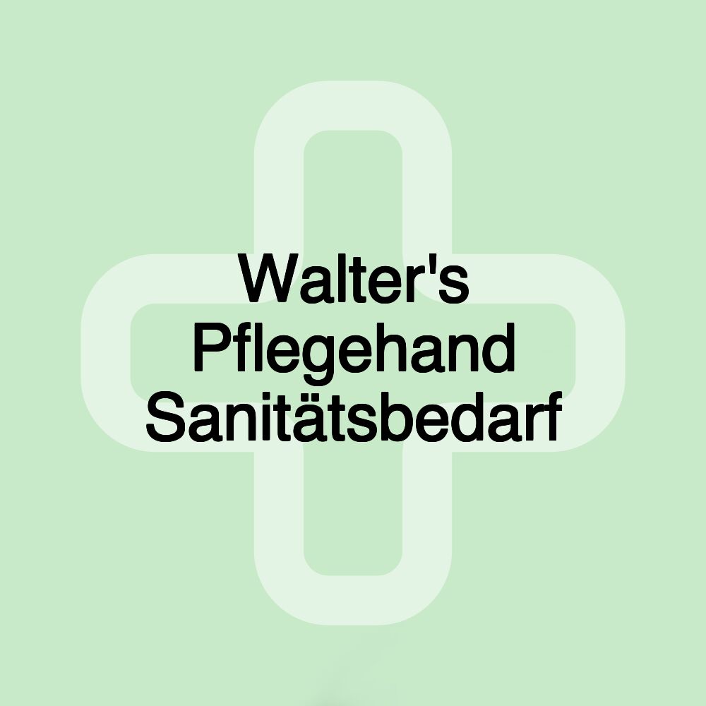 Walter's Pflegehand Sanitätsbedarf