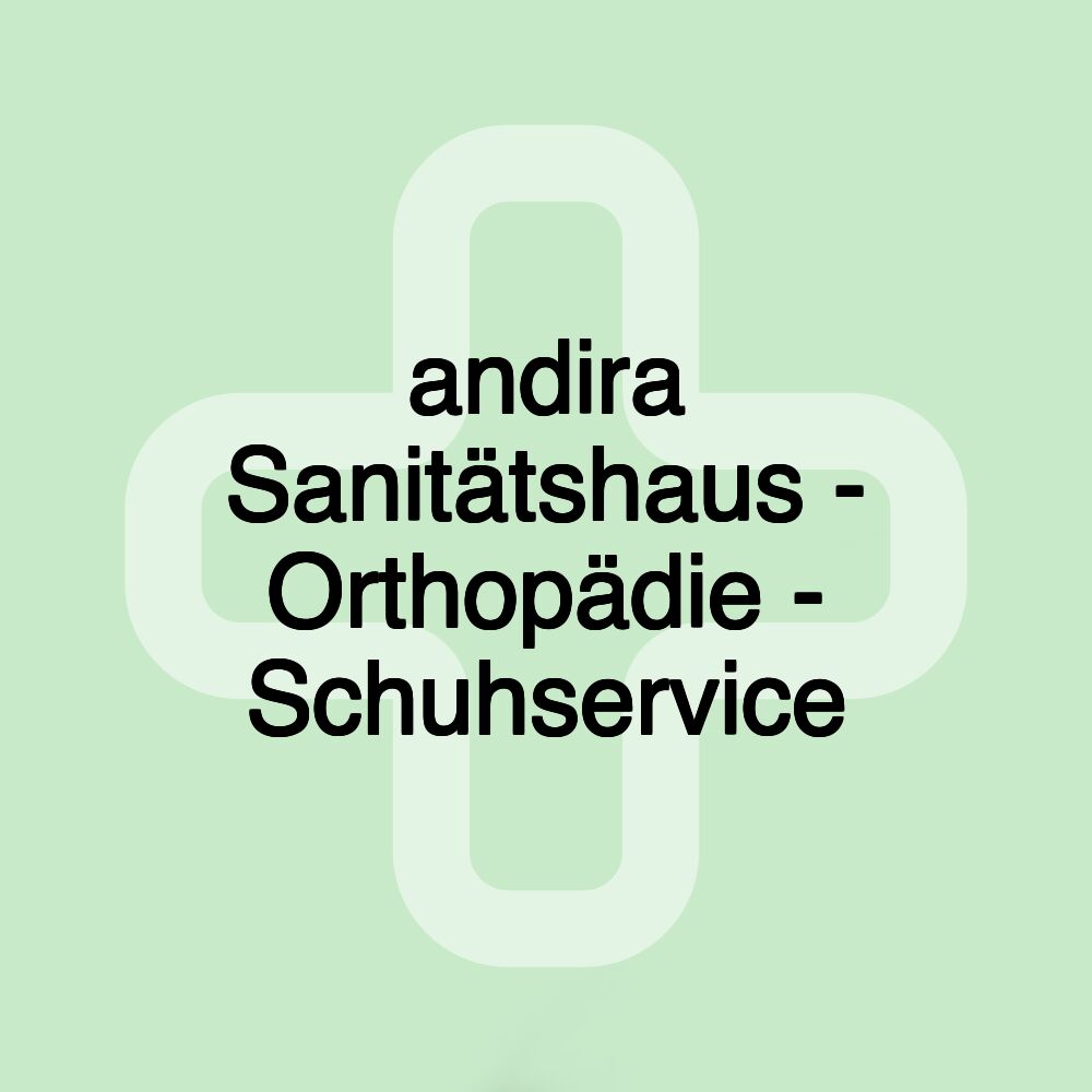 andira Sanitätshaus - Orthopädie - Schuhservice