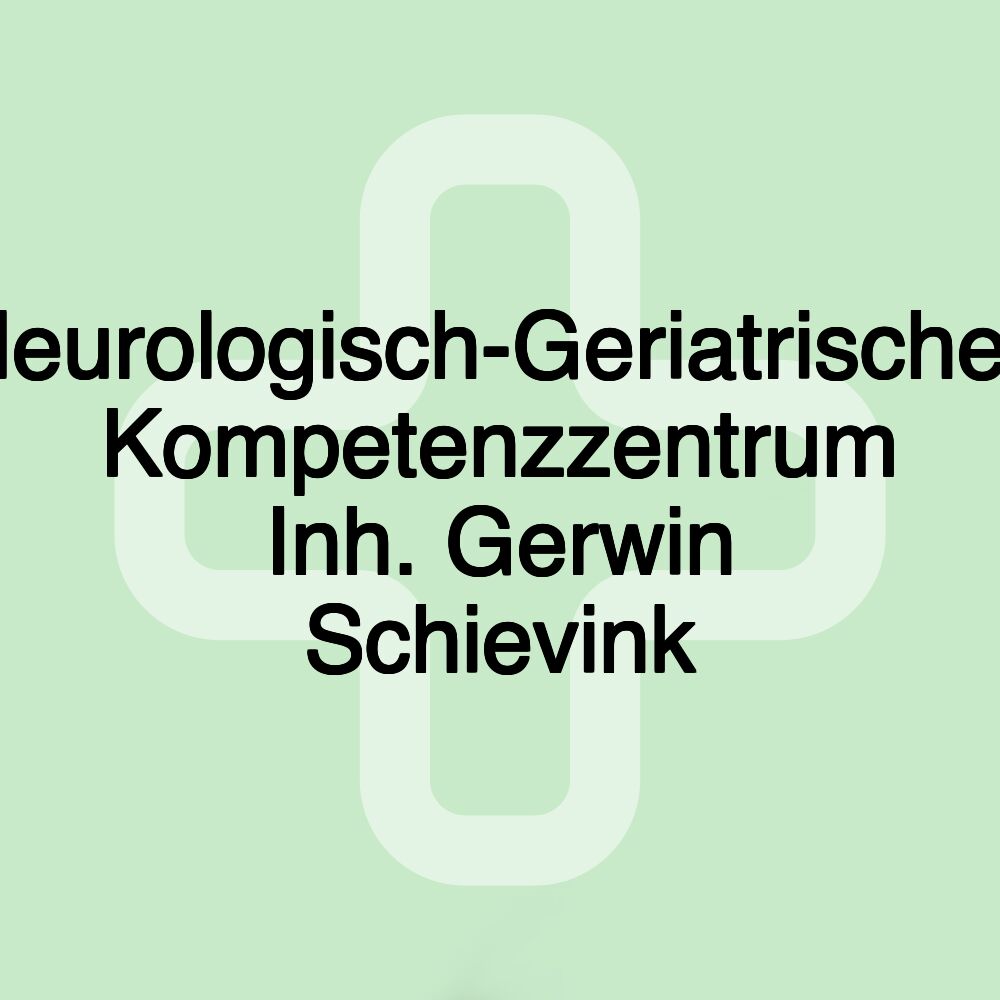 Neurologisch-Geriatrisches Kompetenzzentrum Inh. Gerwin Schievink