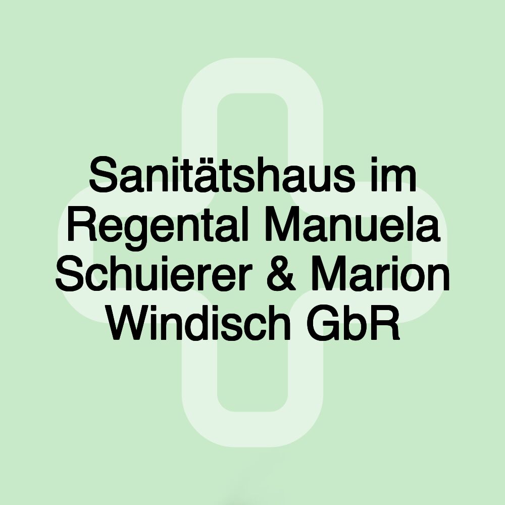 Sanitätshaus im Regental Manuela Schuierer & Marion Windisch GbR