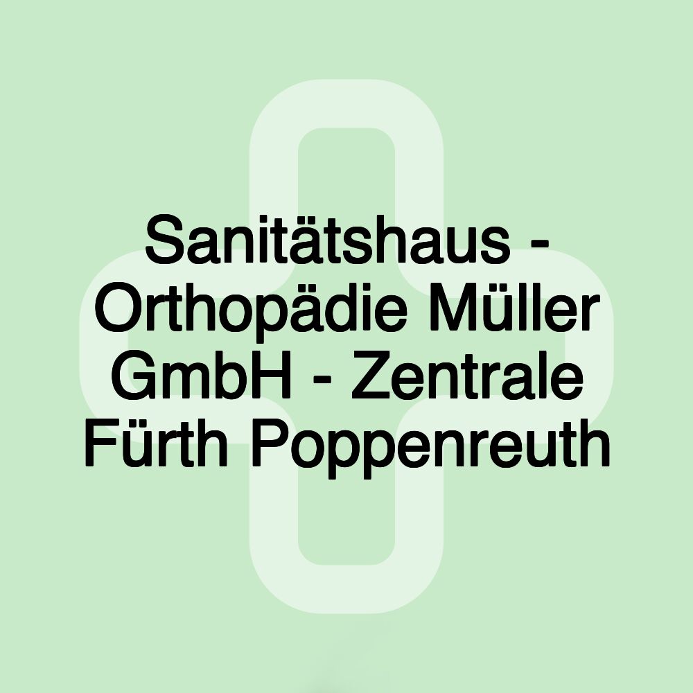 Sanitätshaus - Orthopädie Müller GmbH - Zentrale Fürth Poppenreuth