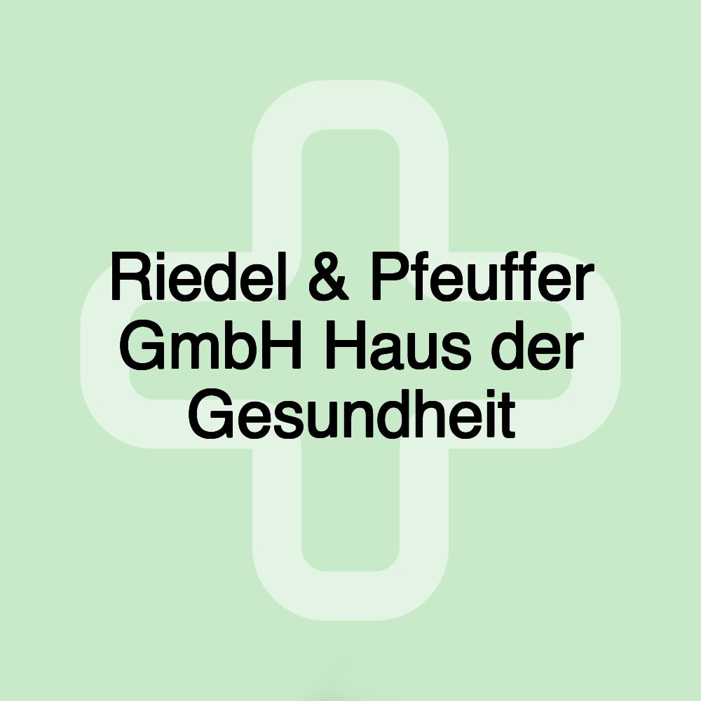 Riedel & Pfeuffer GmbH Haus der Gesundheit