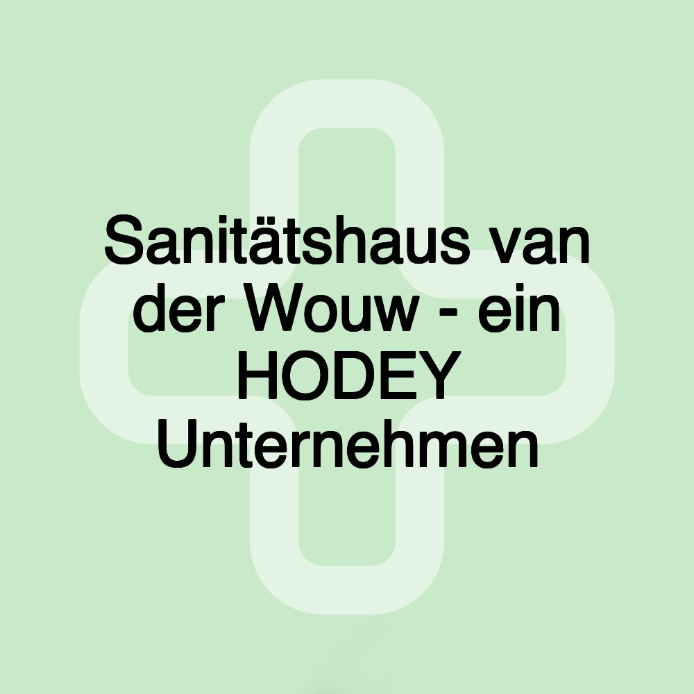 Sanitätshaus van der Wouw - ein HODEY Unternehmen