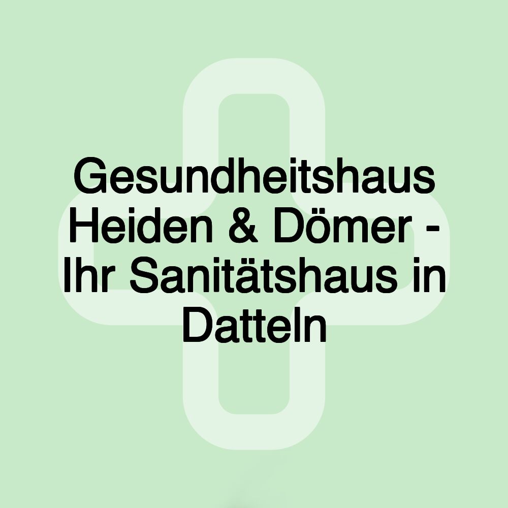 Gesundheitshaus Heiden & Dömer - Ihr Sanitätshaus in Datteln