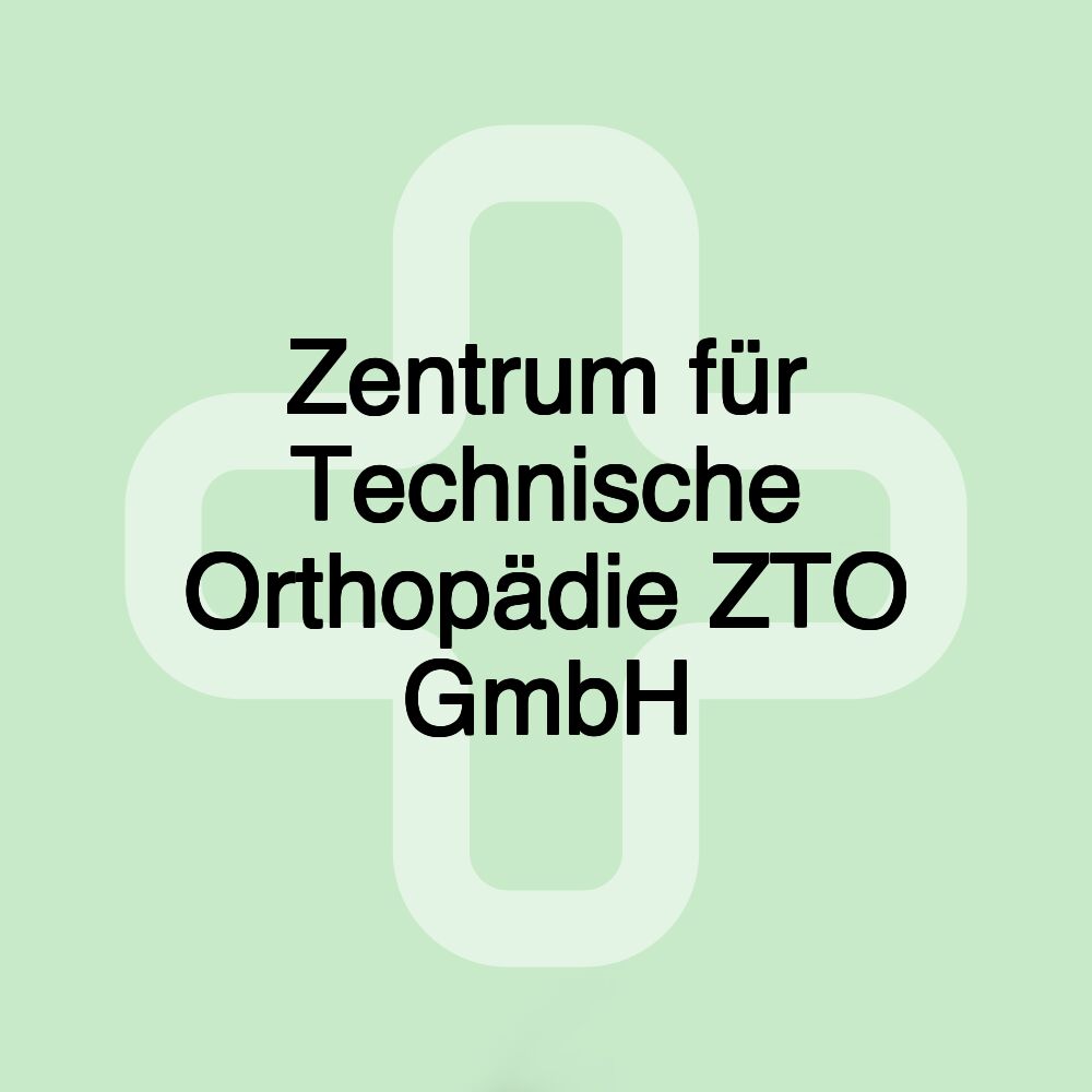 Zentrum für Technische Orthopädie ZTO GmbH