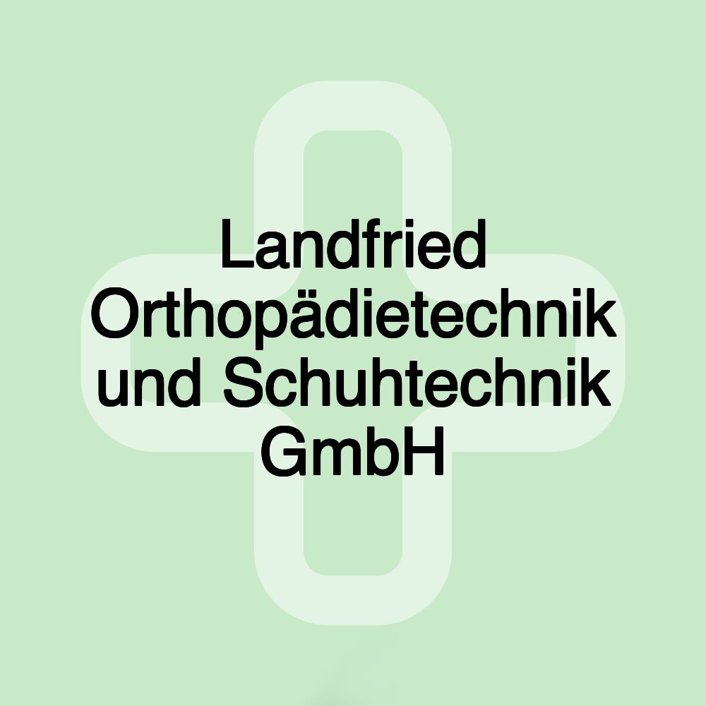 Landfried Orthopädietechnik und Schuhtechnik GmbH