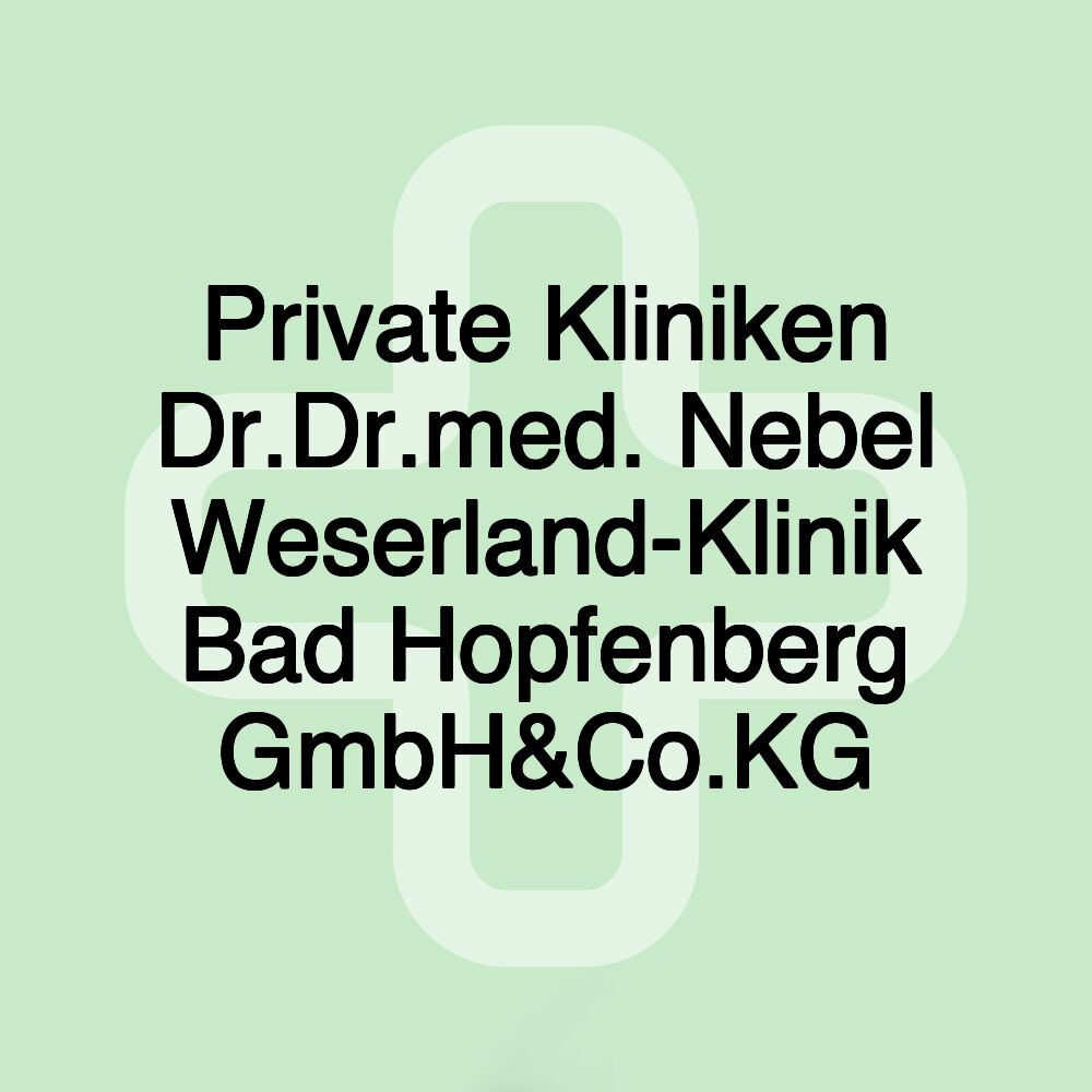 Private Kliniken Dr.Dr.med. Nebel Weserland-Klinik Bad Hopfenberg GmbH&Co.KG