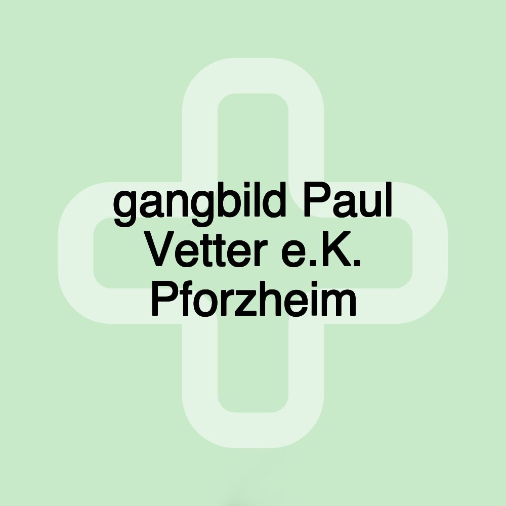 gangbild Paul Vetter e.K. Pforzheim