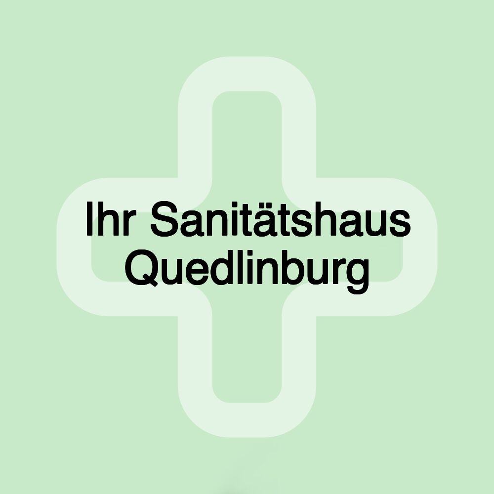 Ihr Sanitätshaus Quedlinburg