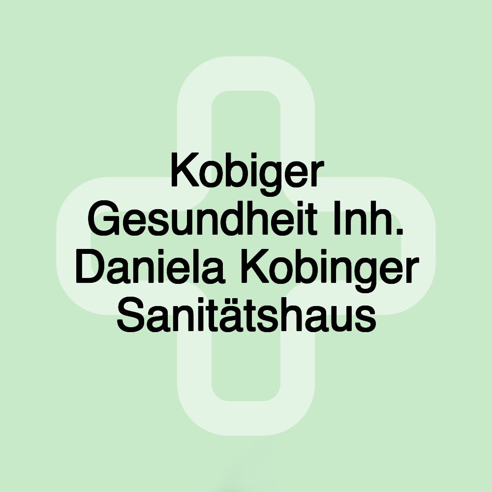 Kobiger Gesundheit Inh. Daniela Kobinger Sanitätshaus