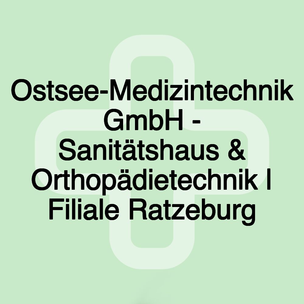 Ostsee-Medizintechnik GmbH - Sanitätshaus & Orthopädietechnik | Filiale Ratzeburg