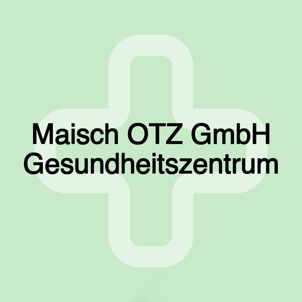 Maisch OTZ GmbH Gesundheitszentrum