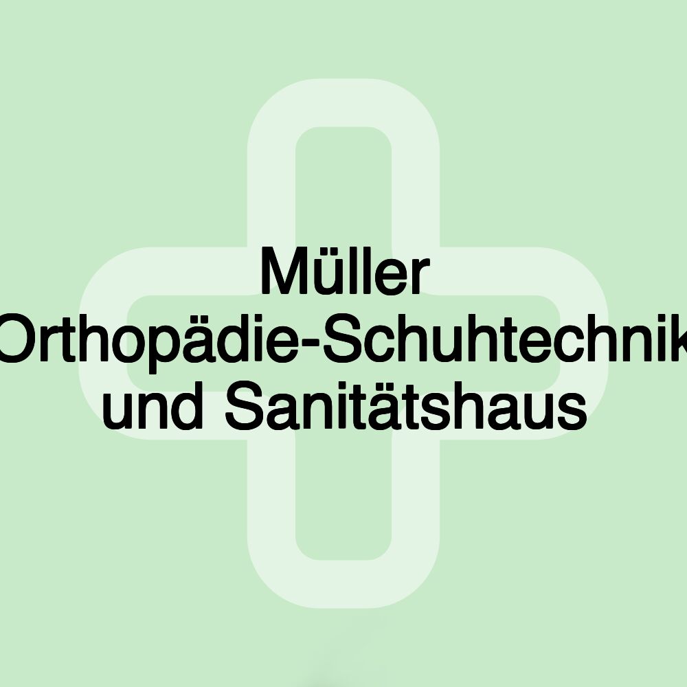 Müller Orthopädie-Schuhtechnik und Sanitätshaus