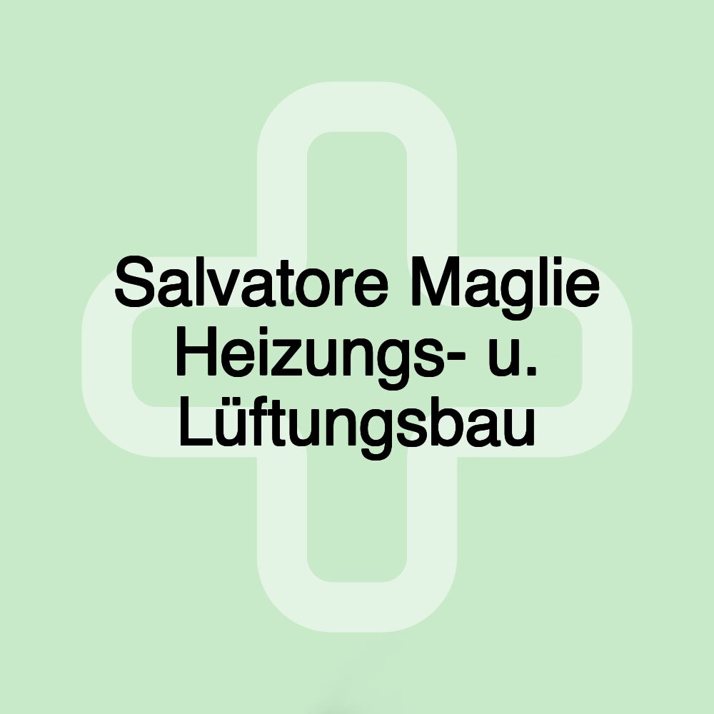 Salvatore Maglie Heizungs- u. Lüftungsbau