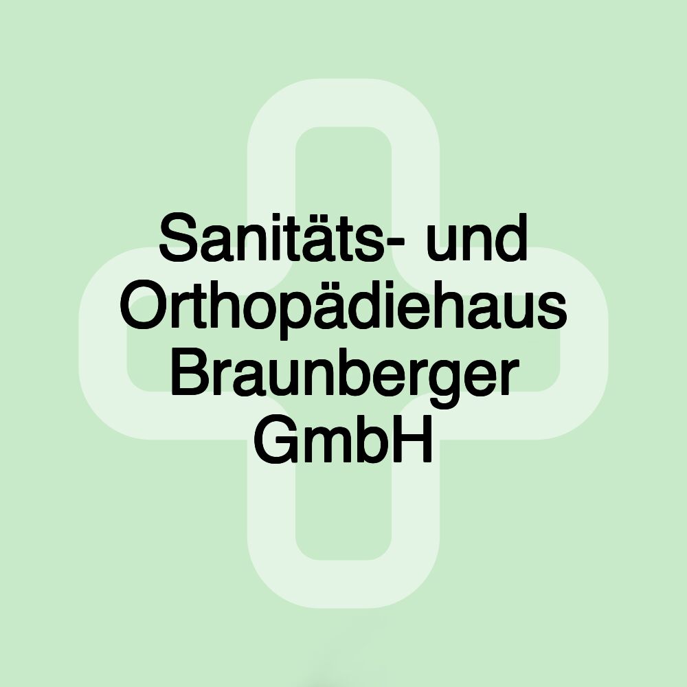 Sanitäts- und Orthopädiehaus Braunberger GmbH