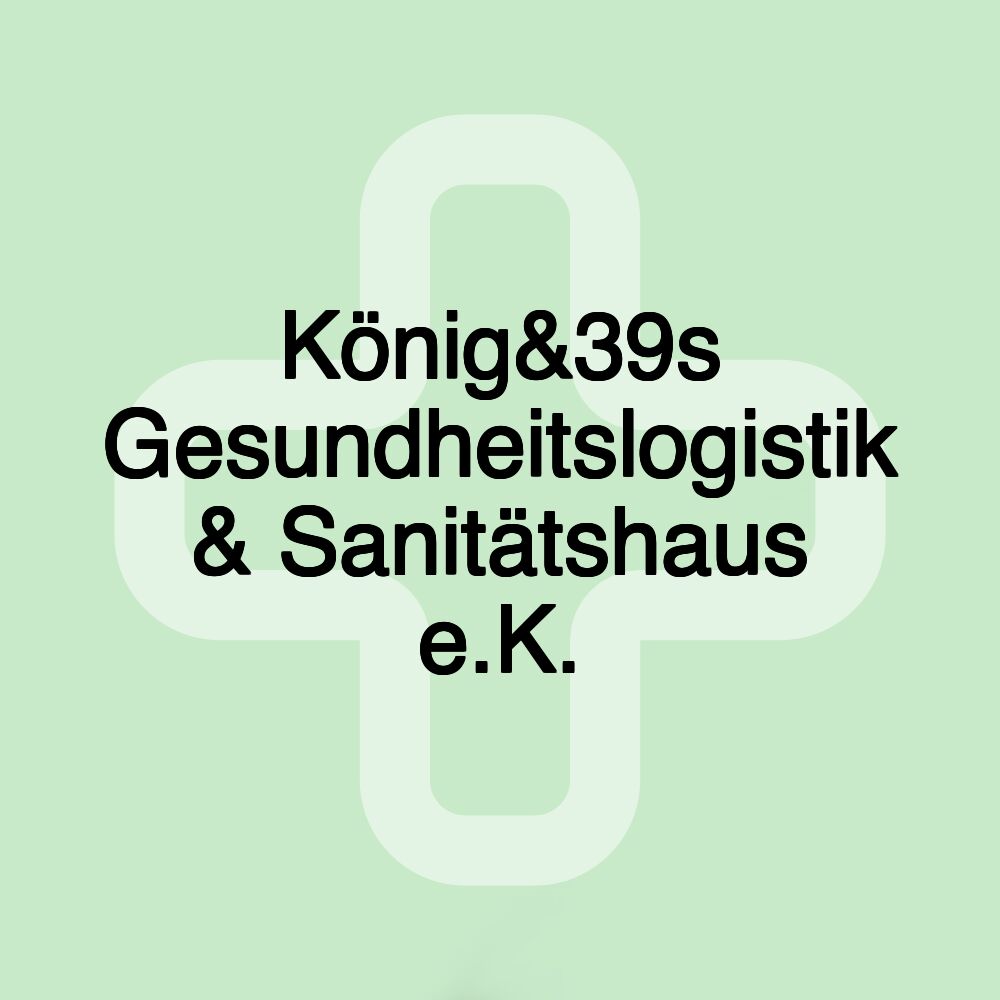 König&39s Gesundheitslogistik & Sanitätshaus e.K.