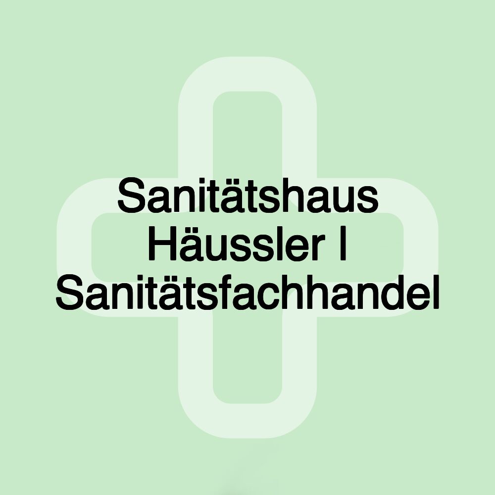 Sanitätshaus Häussler | Sanitätsfachhandel