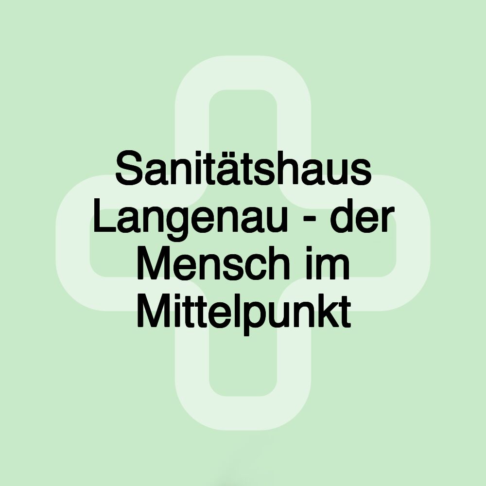 Sanitätshaus Langenau - der Mensch im Mittelpunkt