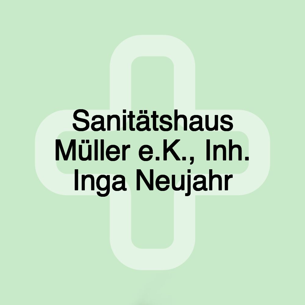 Sanitätshaus Müller e.K., Inh. Inga Neujahr