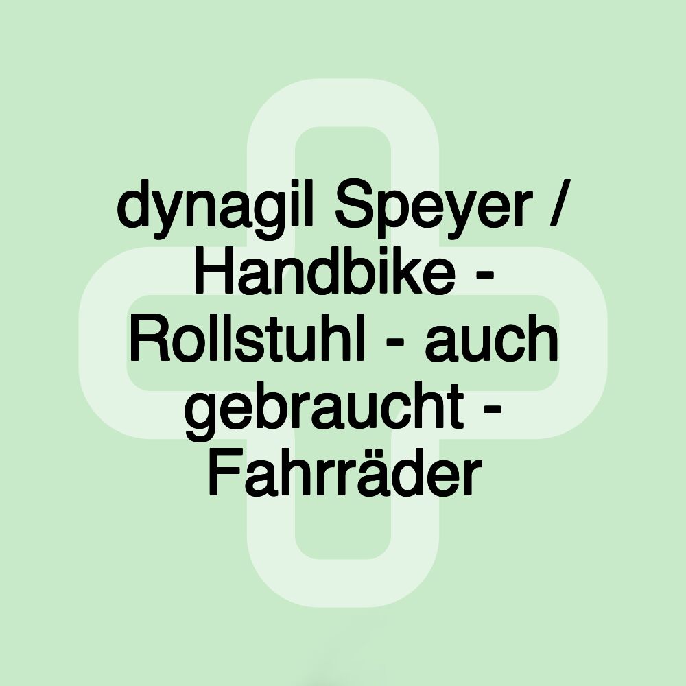 dynagil Speyer / Handbike - Rollstuhl - auch gebraucht - Fahrräder