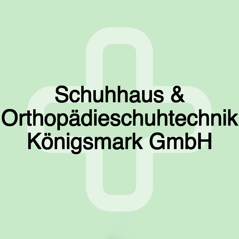 Schuhhaus & Orthopädieschuhtechnik Königsmark GmbH