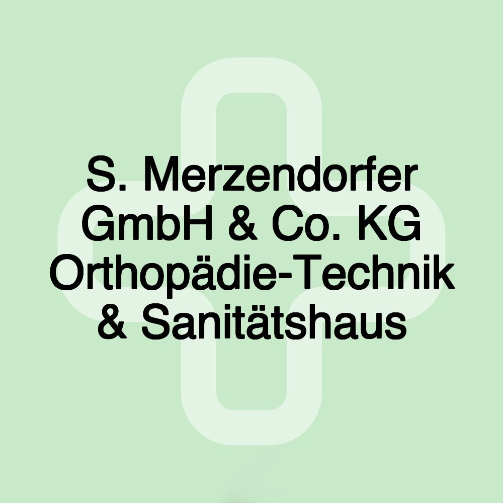 S. Merzendorfer GmbH & Co. KG Orthopädie-Technik & Sanitätshaus