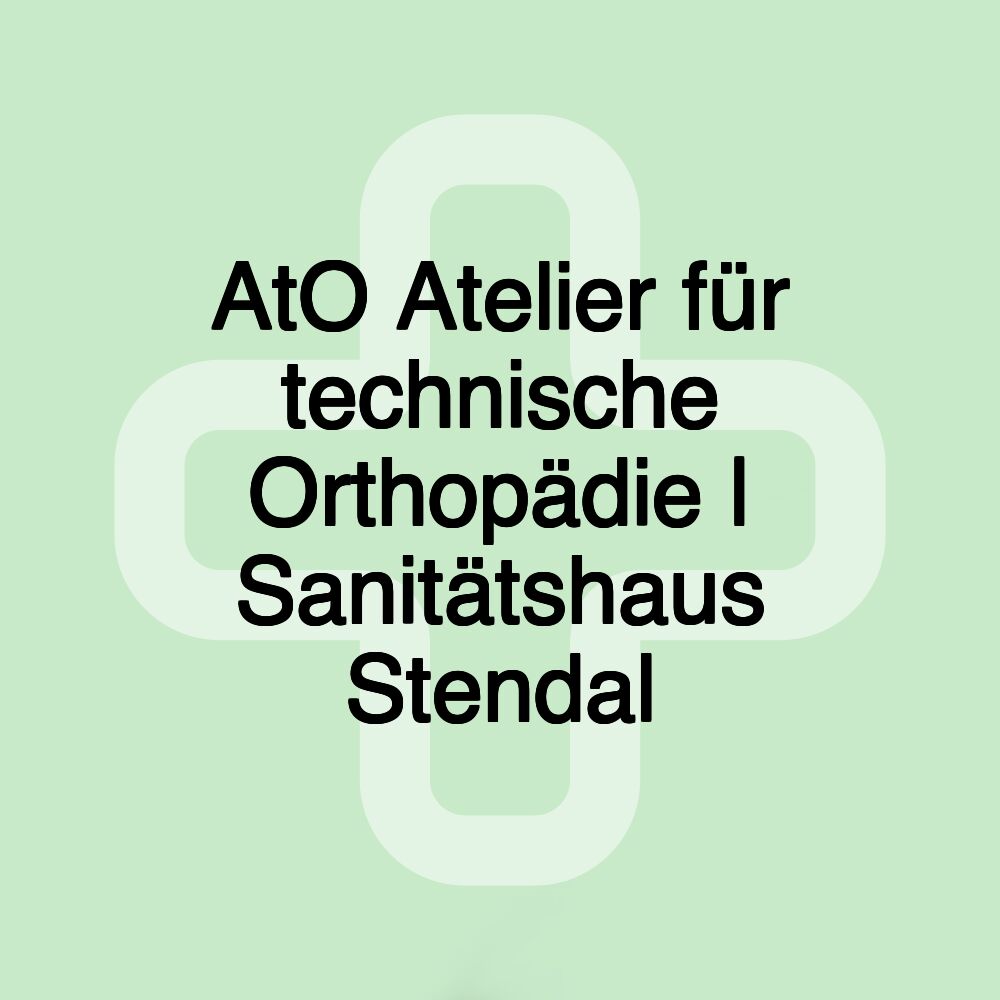 AtO Atelier für technische Orthopädie | Sanitätshaus Stendal