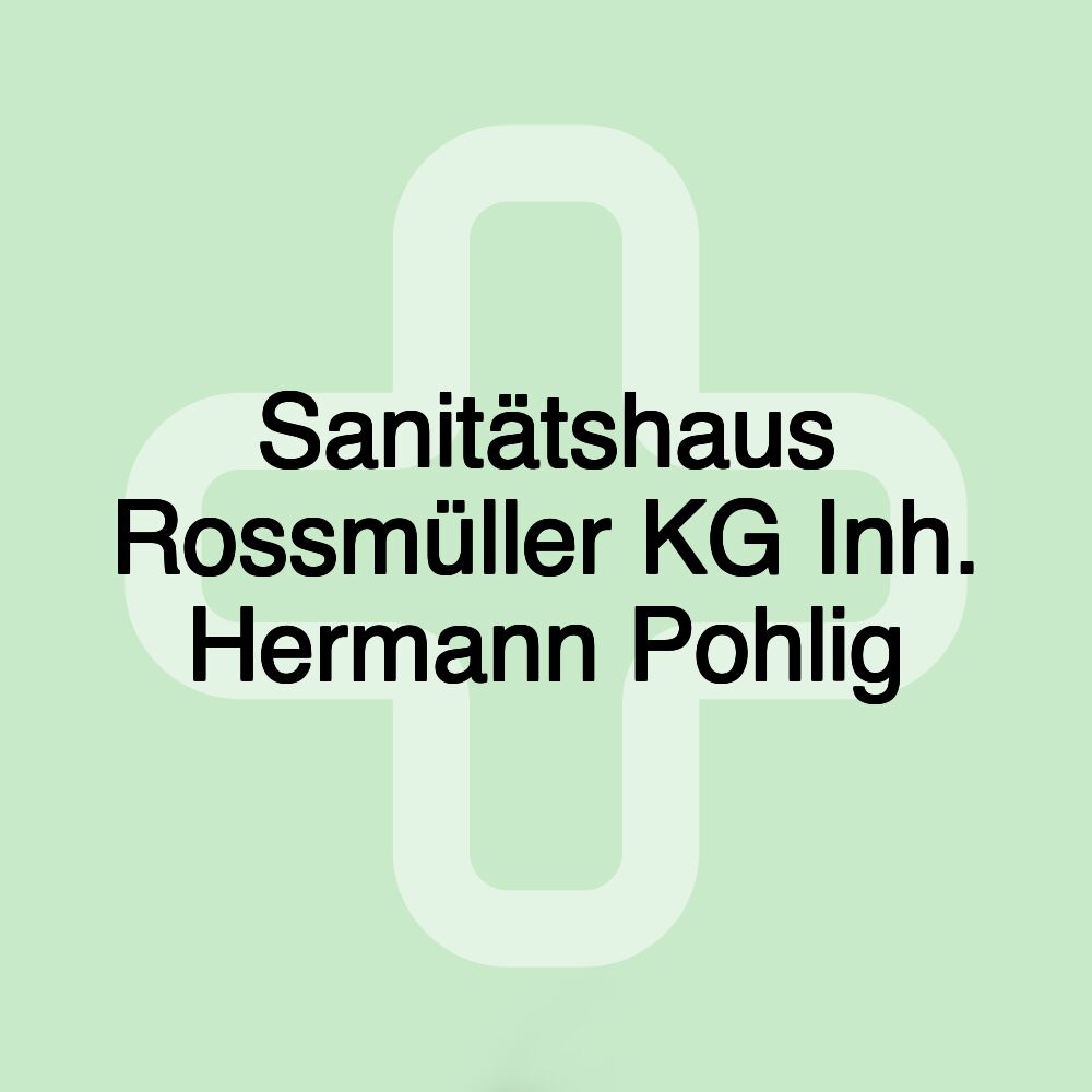 Sanitätshaus Rossmüller KG Inh. Hermann Pohlig