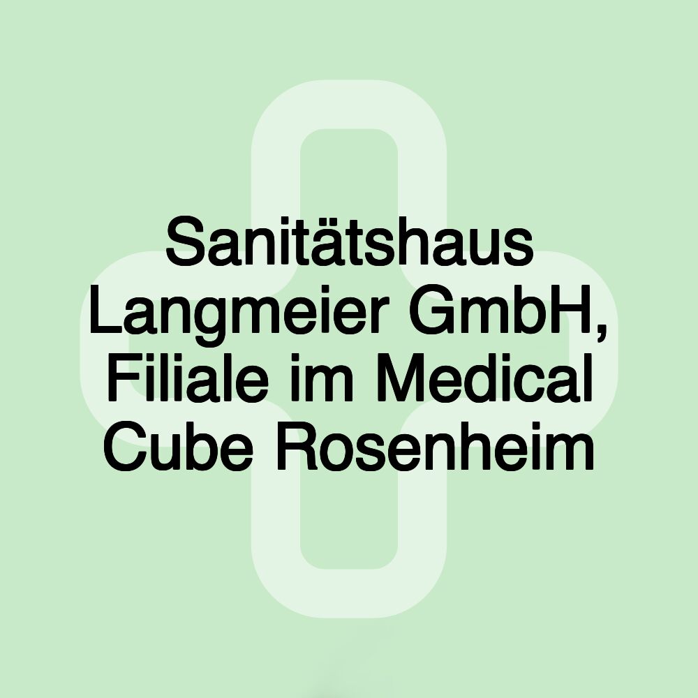 Sanitätshaus Langmeier GmbH, Filiale im Medical Cube Rosenheim